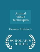 Animal tissue techniques - Scholar's Choice Edition