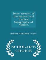 Some Account of the General and Medical Topography of Ajmeer. - Scholar's Choice Edition