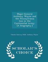 Major-General Anthony Wayne and the Pennsylvania Line in the Continental Army. [A Biography.] - Scholar's Choice Edition