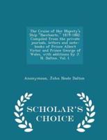 The Cruise of Her Majesty's Ship Bacchante, 1879-1882. Compiled from the Private Journals, Letters and Note-Books of Prince Albert Victor and Prince George of Wales, With Additions by J. N. Dalton. Vol. I. - Scholar's Choice Edition