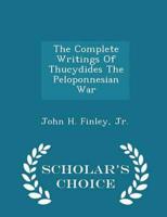 The Complete Writings Of Thucydides The Peloponnesian War - Scholar's Choice Edition