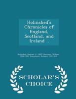Holinshed's Chronicles of England, Scotland, and Ireland .. - Scholar's Choice Edition