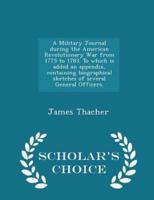 A Military Journal During the American Revolutionary War from 1775 to 1783. To Which Is Added an Appendix, Containing Biographical Sketches of Several General Officers. - Scholar's Choice Edition