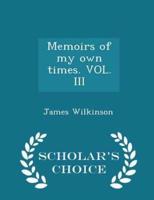 Memoirs of My Own Times. VOL. III - Scholar's Choice Edition