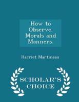 How to Observe. Morals and Manners. - Scholar's Choice Edition
