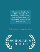 Chaucer's Beads. By Mrs. Haweis. A Birthday Book, Diary and Concordance, of Chaucers Proverbs or Soothsaws. - Scholar's Choice Edition