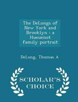 The DeLongs of New York and Brooklyn : a Hueuenot family portrait - Scholar's Choice Edition