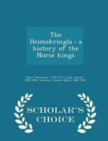 The Heimskringla : a history of the Norse kings - Scholar's Choice Edition