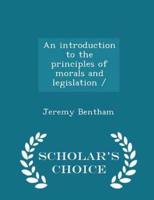 An Introduction to the Principles of Morals and Legislation / - Scholar's Choice Edition