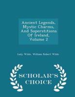 Ancient Legends, Mystic Charms, and Superstitions of Ireland, Volume 2 - Scholar's Choice Edition