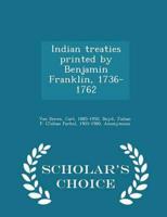 Indian treaties printed by Benjamin Franklin, 1736-1762 - Scholar's Choice Edition