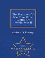 The Fortunes Of War Four Great Battles Of World War II - War College Series