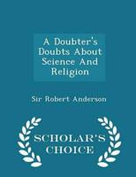 A Doubter's Doubts About Science And Religion - Scholar's Choice Edition