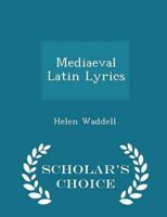 Mediaeval Latin Lyrics - Scholar's Choice Edition