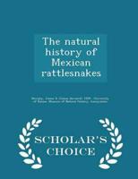 The natural history of Mexican rattlesnakes - Scholar's Choice Edition