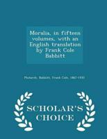 Moralia, in fifteen volumes, with an English translation by Frank Cole Babbitt - Scholar's Choice Edition
