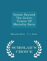 Scenes Beyond The Grave: Trance Of Marietta Davis - Scholar's Choice Edition