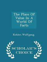 The Place Of Value In A World Of Facts - Scholar's Choice Edition