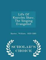 Life Of Knowles Shaw, The Singing Evangelist - Scholar's Choice Edition