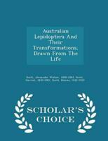 Australian Lepidoptera And Their Transformations, Drawn From The Life - Scholar's Choice Edition