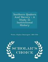 Southern Quakers And Slavery : A Study In Institutional History - Scholar's Choice Edition