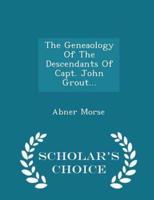 The Geneaology of the Descendants of Capt. John Grout... - Scholar's Choice Edition