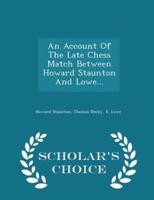 An Account of the Late Chess Match Between Howard Staunton and Lowe... - Scholar's Choice Edition