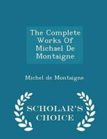 The Complete Works Of Michael De Montaigne - Scholar's Choice Edition