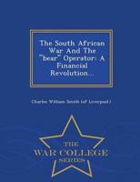 The South African War And The "bear" Operator: A Financial Revolution... - War College Series