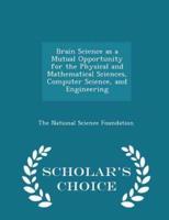 Brain Science as a Mutual Opportunity for the Physical and Mathematical Sciences, Computer Science, and Engineering - Scholar's Choice Edition