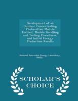 Development of an Outdoor Concentrating Photovoltaic Module Testbed, Module Handling and Testing Procedures, and Initial Energy Production Results - Scholar's Choice Edition
