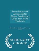 Semi-Empirical Aeroacoustic Noise Prediction Code for Wind Turbines - Scholar's Choice Edition