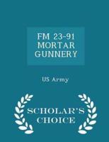FM 23-91 Mortar Gunnery - Scholar's Choice Edition