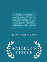 A Comparative Analysis of Right of Way Acquisitions and Settlements Between the South Carolina Department of Transportation Right of Way Agents Versus Consultant Right of Way Agents Within Beaufort and Jasper Counties - Scholar's Choice Edition