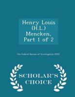 Henry Louis (H.L.) Mencken, Part 1 of 2 - Scholar's Choice Edition
