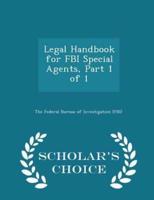 Legal Handbook for FBI Special Agents, Part 1 of 1 - Scholar's Choice Edition