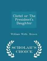 Clotel or The President's Daughter - Scholar's Choice Edition
