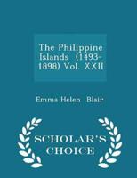 The Philippine Islands  (1493-1898) Vol. XXII - Scholar's Choice Edition
