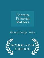 Certain Personal Matters - Scholar's Choice Edition