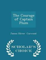 The Courage of Captain Plum - Scholar's Choice Edition