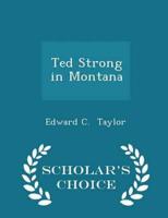 Ted Strong in Montana - Scholar's Choice Edition