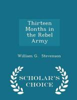 Thirteen Months in the Rebel Army - Scholar's Choice Edition
