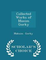 Collected Works of Maxim Gorky - Scholar's Choice Edition