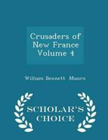 Crusaders of New France  Volume 4 - Scholar's Choice Edition