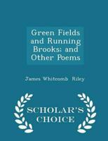 Green Fields and Running Brooks; and Other Poems - Scholar's Choice Edition