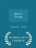 Shawl-Straps - Scholar's Choice Edition