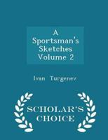 A Sportsman's Sketches  Volume 2 - Scholar's Choice Edition