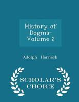 History of Dogma- Volume 2 - Scholar's Choice Edition