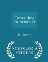 Poise: How to Attain It - Scholar's Choice Edition