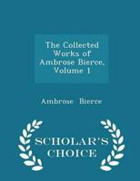The Collected Works of Ambrose Bierce, Volume 1 - Scholar's Choice Edition